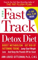 The Fast Track Detox Diet: Boost metabolism, get rid of fattening toxins, jump-start weight loss and keep the pounds off for good 0767920457 Book Cover