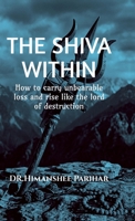 The Shiva Within: How to carry unbearable loss and rise like the lord of destruction B0H1K1H2B7 Book Cover