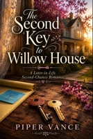 The Second Key to Willow House: A Heartwarming Later-in-Life Second-Chance Romance B0H9FMDFMV Book Cover