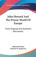 John Howard, and the prison-world of Europe: from original and authentic document 1016671334 Book Cover