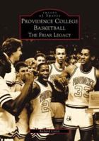 Providence College Basketball: The Friar Legacy (Images of Sports) 0738509957 Book Cover