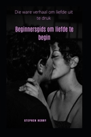 Beginnersgids om liefde te begin: Die ware verhaal om liefde uit te druk B0BCD4ZYVB Book Cover