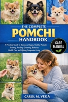 THE COMPLETE POMCHI HANDBOOK: A Practical Guide to Raising a Happy, Healthy Pomchi: Training, Feeding, Grooming, Behavior, Health Care, and Lifelong Companion Living B0GWNLY5R4 Book Cover