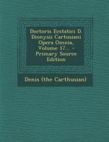 Doctoris Ecstatici D. Dionysii Cartusiani Opera Omnia, Volume 17... - Primary Source Edition 1294678744 Book Cover