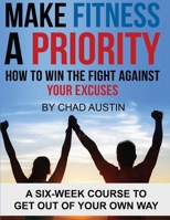 Make Fitness A Priority: A six-week course to get out of your own way 1701661179 Book Cover