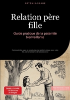 Relation père-fille: Guide pratique de la paternité bienveillante: Comment être papa et construire une relation unique avec votre fille, de la naissance à l'adolescence (French Edition) 338448472X Book Cover