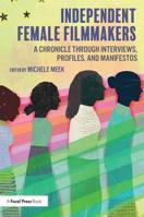 Independent Female Filmmakers: A Chronicle Through Interviews, Profiles, and Manifestos 081537304X Book Cover