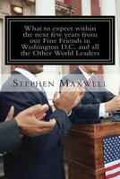 What to expect within the next few years from our Fine Friends in Washington D.C and All the other World: Be ready for Heaven or Be ready for Hell! 1480153699 Book Cover