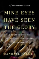 Mine Eyes Have Seen the Glory: A Journey into the Evangelical Subculture in America 019507985X Book Cover