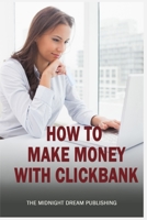 ClickBank: How to Make Money with ClickBank: How you can make money with ClickBank 172876551X Book Cover