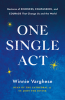 One Single Act: Gestures of Kindness, Compassion, and Courage that Change Us and the World 1640659870 Book Cover