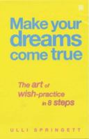 Make Your Dreams Come True: The Art of Wish Practice in 8 Steps 0749923393 Book Cover