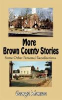 More Brown County Stories: Some Other Personal Recollections 1425969003 Book Cover