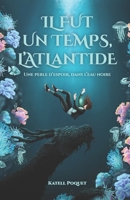 Il fut un temps, l'Atlantide: Une perle d'espoir, dans l'eau noire (French Edition) B0FRNSD484 Book Cover