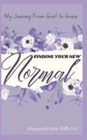 Finding Your New Normal: Growing from Grief to Grace 1798069555 Book Cover