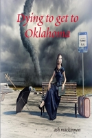 Dying to get to Oklahoma 1447826000 Book Cover