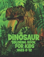 Dinosaur Coloring Book For Kids Ages 8-12: Cute Dinosaur Lover Gifts B08GVJTWW2 Book Cover