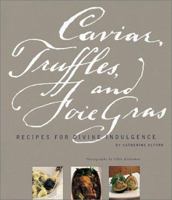 Caviar, Truffles, and Foie Gras: Recipes for Divine Indulgence 0811827917 Book Cover