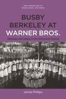 Busby Berkeley at Warner Bros.: Ideology and Utopia in the Hollywood Musical (New Approaches to Sound, Music, and Media) B0FPDCK9GK Book Cover