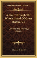 A Tour Through The Whole Island Of Great Britain V4: Divided Into Journeys 116648629X Book Cover
