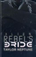 Alien Rebel's Bride 1386154318 Book Cover