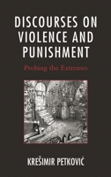 Discourses on Violence and Punishment: Probing the Extremes 1498513441 Book Cover