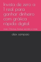 Invista de zero a 1 real para ganhar dinheiro com gráfica rápida digital: mais 3 bonus, bonus secreto e mais (Portuguese Edition) B08KBJ8NRC Book Cover