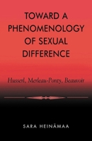 Toward a Phenomenology of Sexual Difference: Husserl, Merleau-Ponty, Beauvoir 0847697851 Book Cover