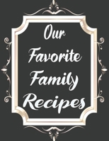 Our Favorite Family Recipes: Recipes Keeper: Elegant Journal to Write In Recipe Cards and Cooking Gifts, chic Food Cookbook Design, Document all Your Special Recipes and Notes for Your Favorite, Colle 1697488692 Book Cover