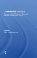The Madonna Connection: Representational Politics, Subcultural Identities, and Cultural Theory 036729365X Book Cover