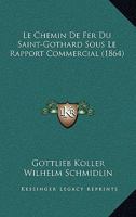 Le Chemin de Fer Du Saint-Gothard Sous Le Rapport Commercial 1160148783 Book Cover