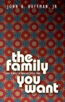 The Family You Want: How to Build an Authentic, Loving Home 1857929330 Book Cover
