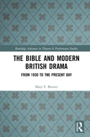 The Bible and Modern British Drama: From 1930 to the Present Day 1032177047 Book Cover