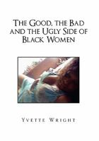 The Good, the Bad and the Ugly Side of Black Women 145684492X Book Cover