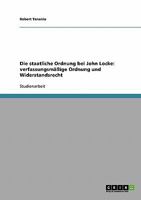 Die staatliche Ordnung bei John Locke: verfassungsmäßige Ordnung und Widerstandsrecht 3638648206 Book Cover