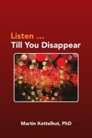 Listen ...Till You Disappear 1483422569 Book Cover