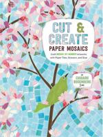 Cut and Create Paper Mosaics: Comes with Paper and Templates to Create 10 Stunning Artworks 1631062840 Book Cover