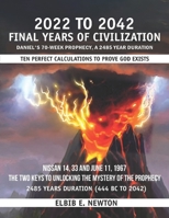 Final Years of Civilization 2022 to 2042: Daniel 70 Weeks Prophecy a 2485-Year Duration B0C6W1FZVB Book Cover