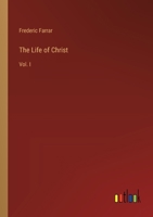 The Life of Christ: Vol. I 3368826824 Book Cover