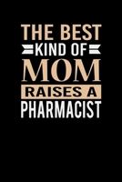 The Best Kind Of Mom Raises A Pharmacist: Mother's day Pharmacist Mom Writing Journal Lined, Diary, Notebook (6 x 9) 120 Page 1673809642 Book Cover