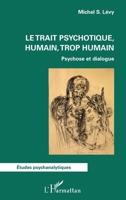 Le trait psychotique, humain, trop humain: Psychose et dialogue (Études Psychanalytiques) (French Edition) 233647333X Book Cover