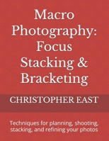 Macro Photography: Focus Stacking & Bracketing: Techniques for planning, shooting, stacking, and refining your photos B0H9VSB2VY Book Cover