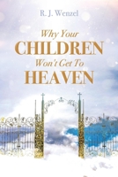 Why Your Children Won't Get To Heaven 1098330919 Book Cover