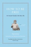 How to Be Free: An Ancient Guide to the Stoic Life 0691177716 Book Cover