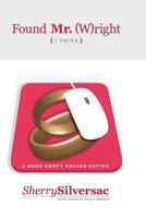 Found Mr. (W)right: (I Think) 146099146X Book Cover