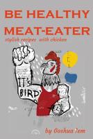 Healthy meat-eater: Stylish recipes with chicken (Be sex star and healthy one!) 1794306706 Book Cover