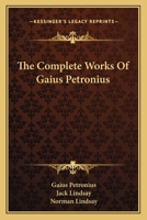 The Complete Works Of Gaius Petronius 1432556193 Book Cover
