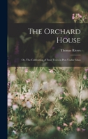 The Orchard House; or, The Cultivation of Fruit Trees in Pots Under Glass 1015835570 Book Cover