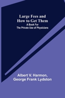 Large Fees and How to Get Them: A Book for the Private Use of Physicians 9356702535 Book Cover