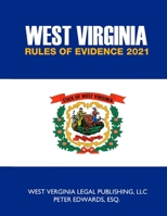 WEST VIRGINIA RULES OF EVIDENCE 2021 B092CFW54M Book Cover